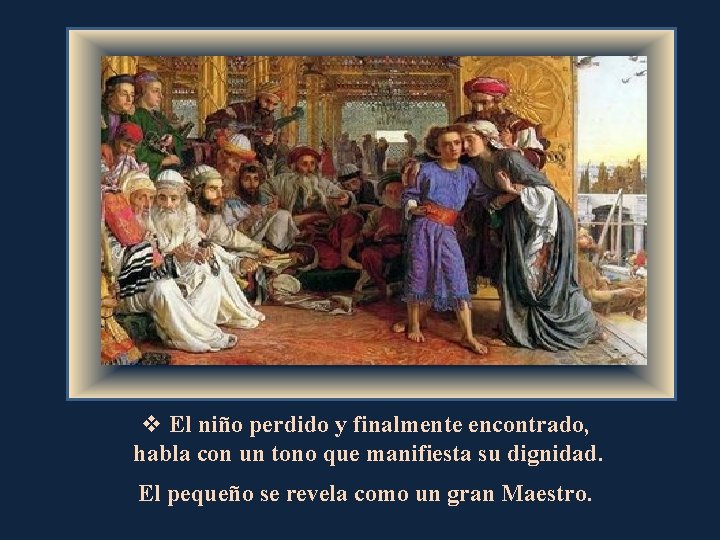 v El niño perdido y finalmente encontrado, habla con un tono que manifiesta su