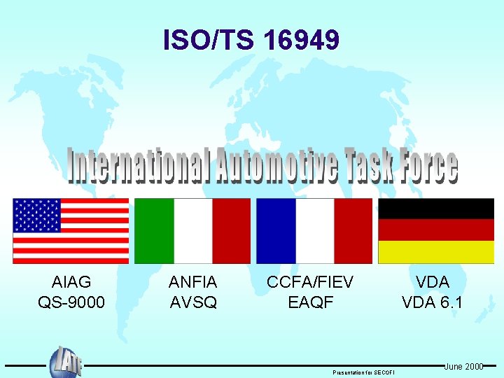 ISO/TS 16949 AIAG QS-9000 ANFIA AVSQ CCFA/FIEV EAQF Presentation for SECOFI VDA 6. 1