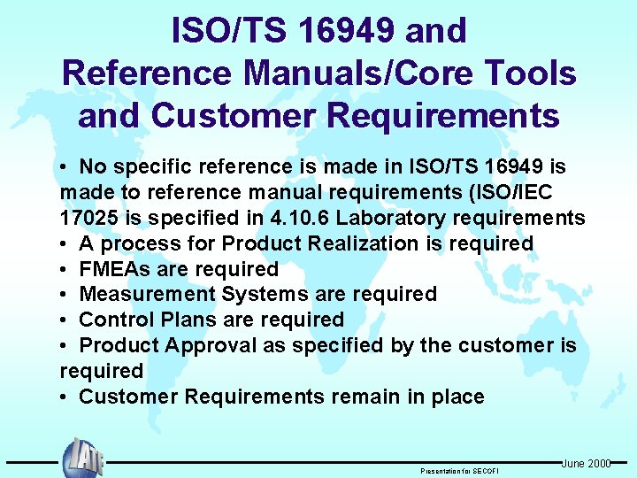 ISO/TS 16949 and Reference Manuals/Core Tools and Customer Requirements • No specific reference is