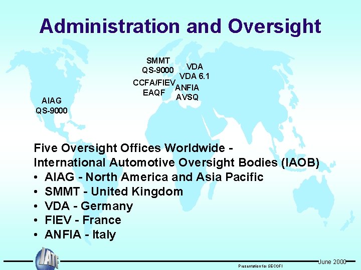 Administration and Oversight SMMT QS-9000 AIAG QS-9000 VDA 6. 1 CCFA/FIEV ANFIA EAQF AVSQ