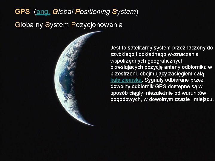 GPS (ang. Global Positioning System) Globalny System Pozycjonowania Jest to satelitarny system przeznaczony do