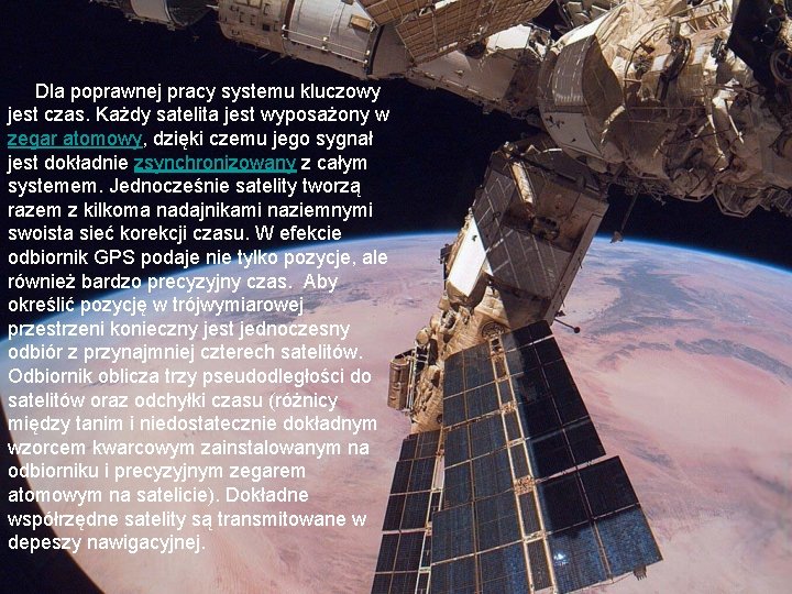 Dla poprawnej pracy systemu kluczowy jest czas. Każdy satelita jest wyposażony w zegar atomowy,