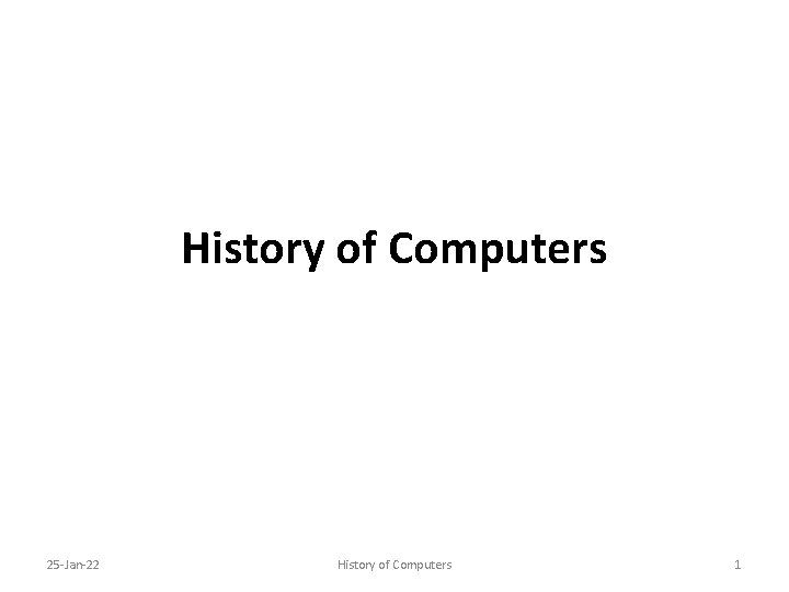 History of Computers 25 -Jan-22 History of Computers 1 