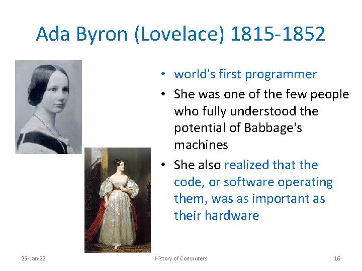 Ada Byron (Lovelace) 1815 -1852 • world's first programmer • She was one of
