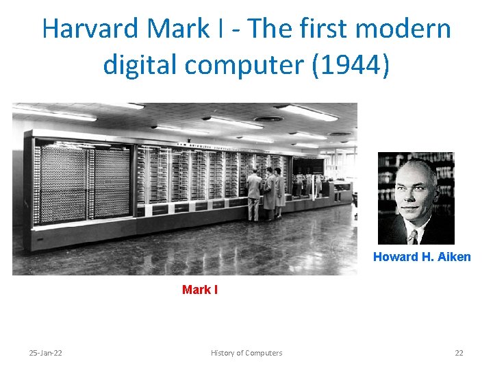 Harvard Mark I - The first modern digital computer (1944) Howard H. Aiken Mark