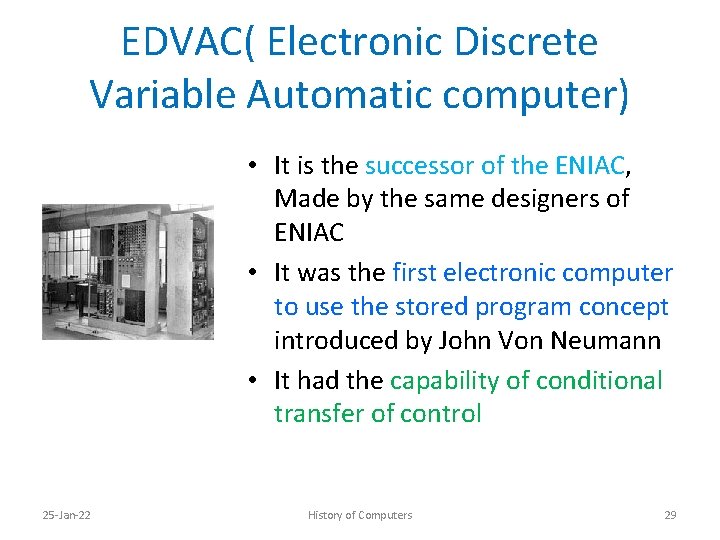 EDVAC( Electronic Discrete Variable Automatic computer) • It is the successor of the ENIAC,