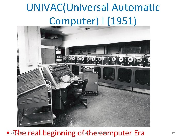 UNIVAC(Universal Automatic Computer) I (1951) • The real beginning of the computer Era 25