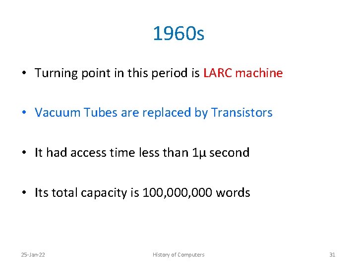 1960 s • Turning point in this period is LARC machine • Vacuum Tubes