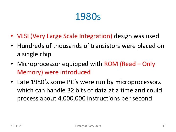 1980 s • VLSI (Very Large Scale Integration) design was used • Hundreds of