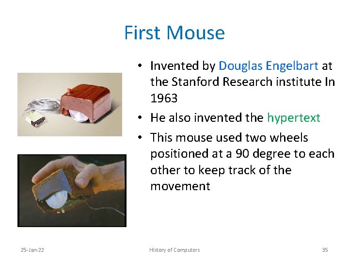 First Mouse • Invented by Douglas Engelbart at the Stanford Research institute In 1963
