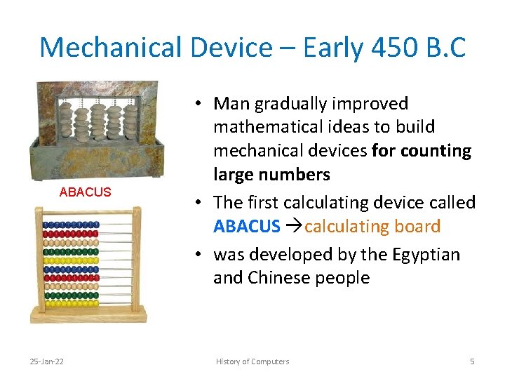Mechanical Device – Early 450 B. C ABACUS 25 -Jan-22 • Man gradually improved