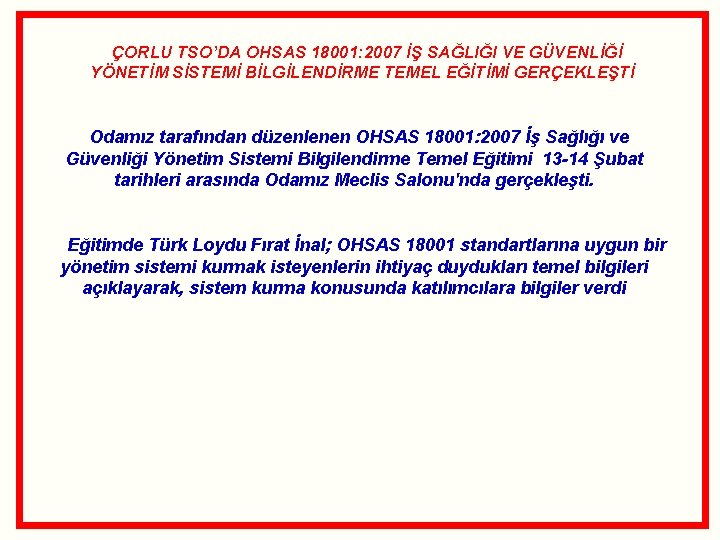 ÇORLU TSO’DA OHSAS 18001: 2007 İŞ SAĞLIĞI VE GÜVENLİĞİ YÖNETİM SİSTEMİ BİLGİLENDİRME TEMEL EĞİTİMİ