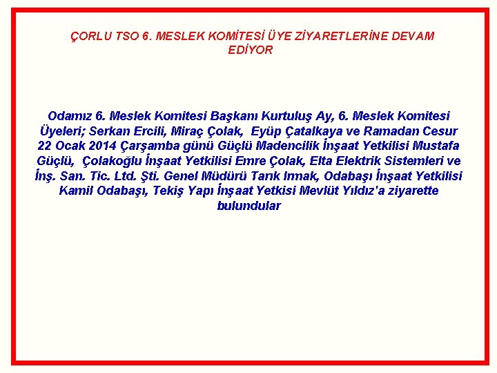 ÇORLU TSO 6. MESLEK KOMİTESİ ÜYE ZİYARETLERİNE DEVAM EDİYOR Odamız 6. Meslek Komitesi Başkanı