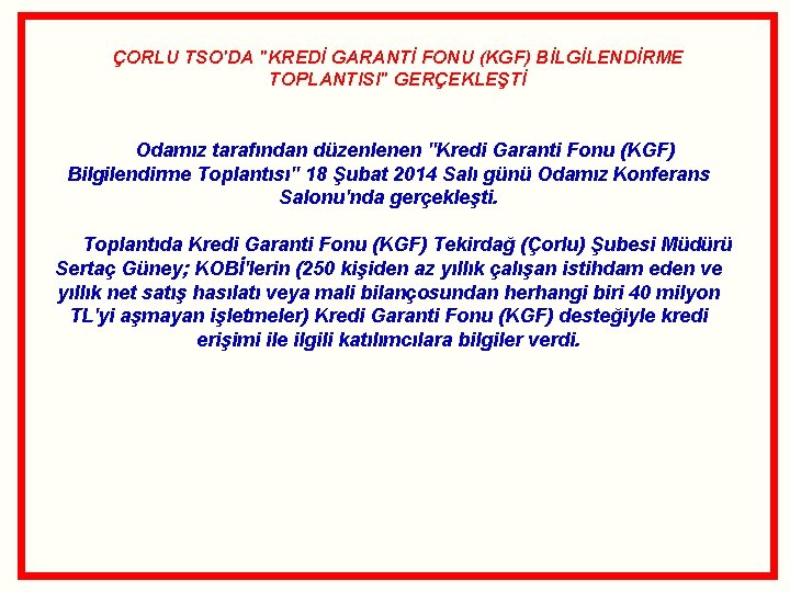 ÇORLU TSO'DA "KREDİ GARANTİ FONU (KGF) BİLGİLENDİRME TOPLANTISI" GERÇEKLEŞTİ Odamız tarafından düzenlenen "Kredi Garanti