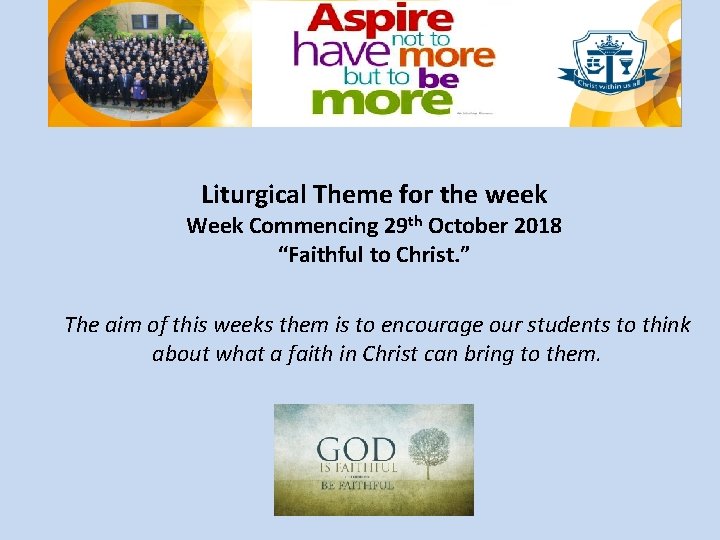 Liturgical Theme for the week Week Commencing 29 th October 2018 “Faithful to Christ.