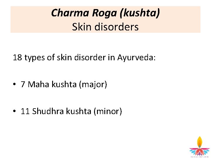 Charma Roga (kushta) Skin disorders 18 types of skin disorder in Ayurveda: • 7