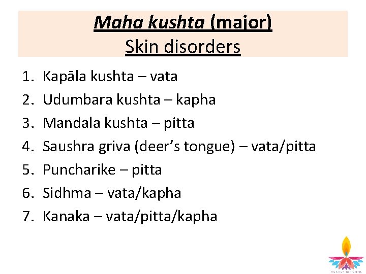 Maha kushta (major) Skin disorders 1. 2. 3. 4. 5. 6. 7. Kapāla kushta