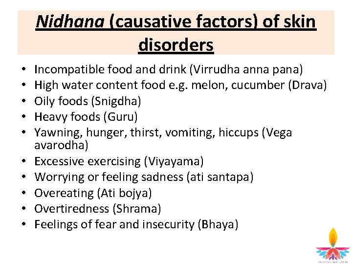 Nidhana (causative factors) of skin disorders • • • Incompatible food and drink (Virrudha