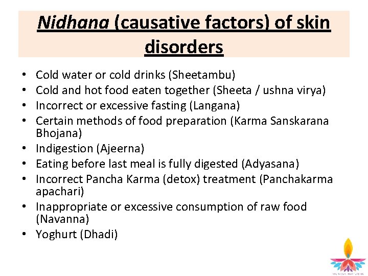 Nidhana (causative factors) of skin disorders • • • Cold water or cold drinks