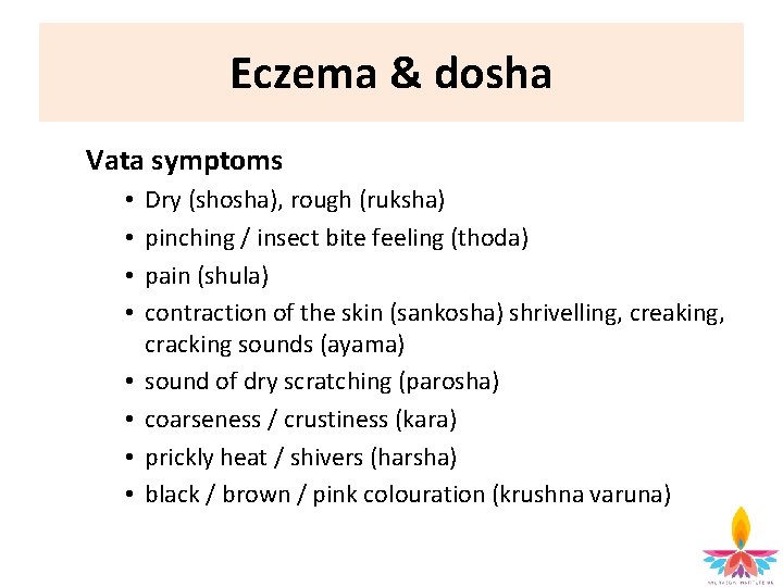 Eczema & dosha Vata symptoms • • Dry (shosha), rough (ruksha) pinching / insect