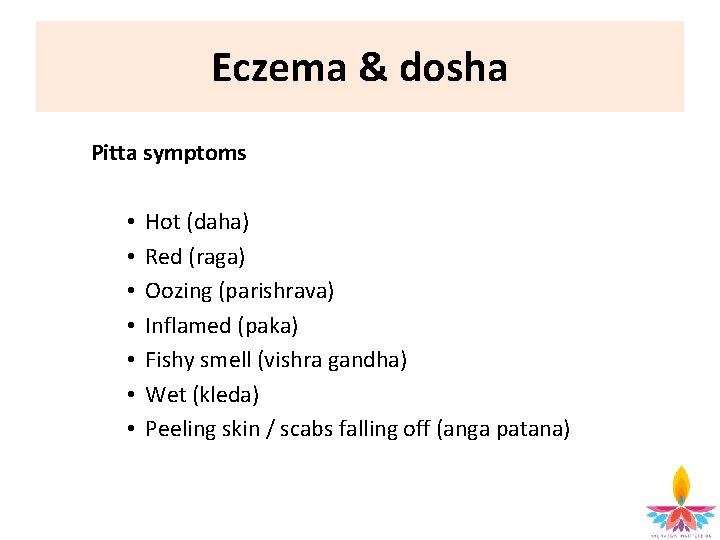 Eczema & dosha Pitta symptoms • • Hot (daha) Red (raga) Oozing (parishrava) Inflamed