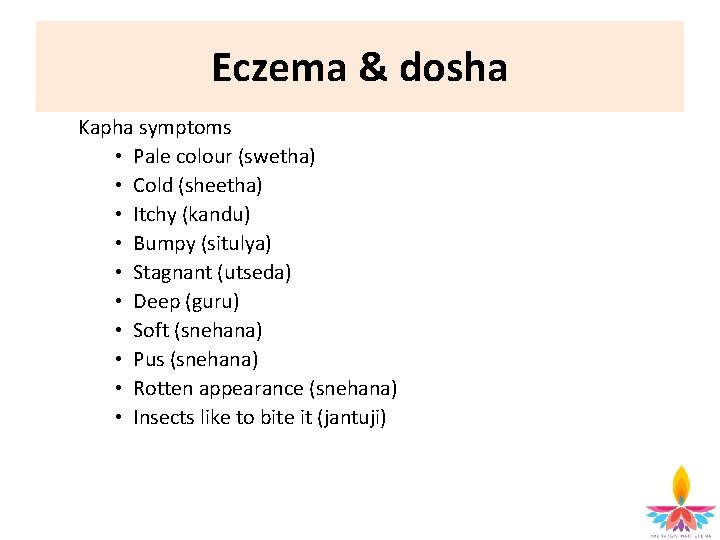 Eczema & dosha Kapha symptoms • Pale colour (swetha) • Cold (sheetha) • Itchy