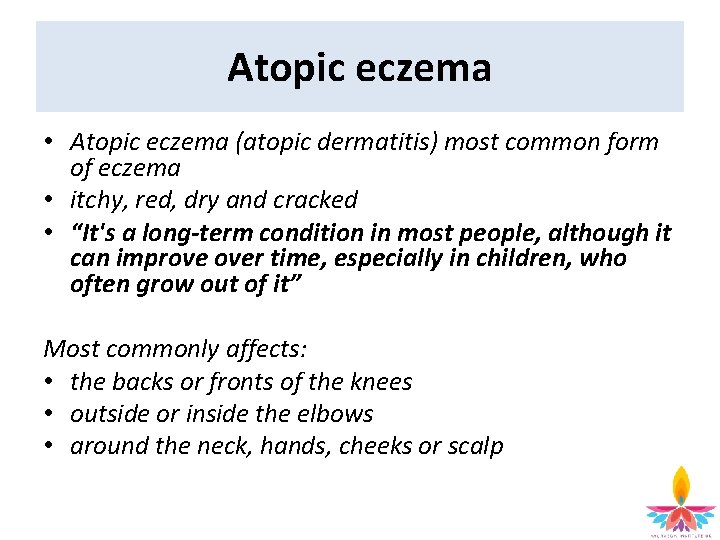 Atopic eczema • Atopic eczema (atopic dermatitis) most common form of eczema • itchy,