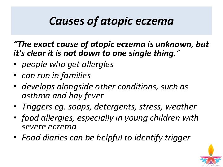 Causes of atopic eczema “The exact cause of atopic eczema is unknown, but it's