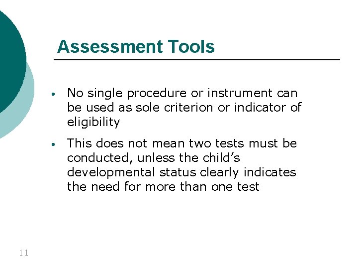 Assessment Tools 11 • No single procedure or instrument can be used as sole