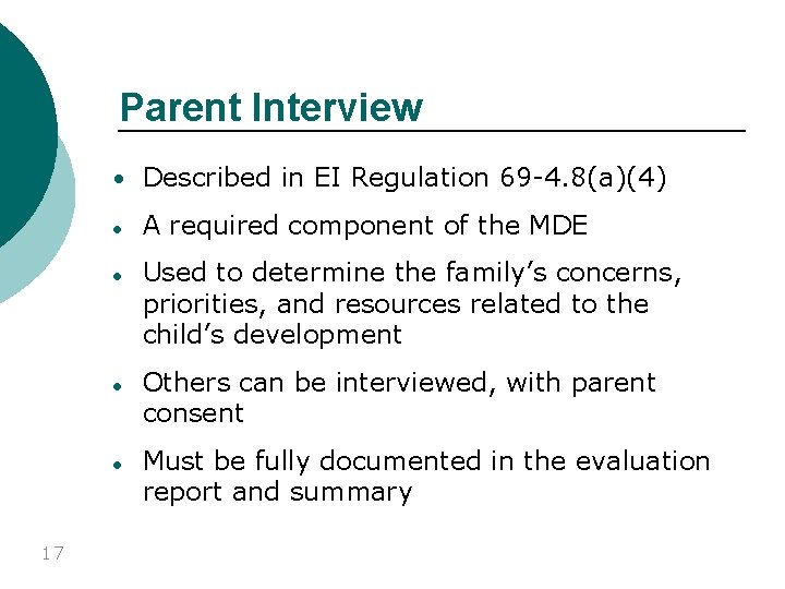 Parent Interview • Described in EI Regulation 69 -4. 8(a)(4) 17 ● A required