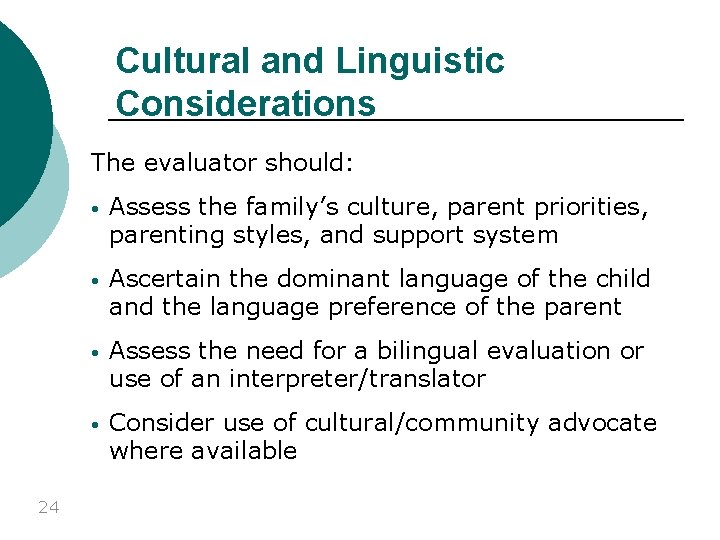 Cultural and Linguistic Considerations The evaluator should: 24 • Assess the family’s culture, parent