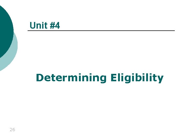 Unit #4 Determining Eligibility 26 