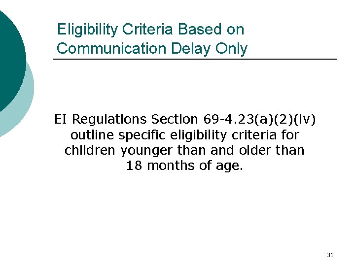 Eligibility Criteria Based on Communication Delay Only EI Regulations Section 69 -4. 23(a)(2)(iv) outline