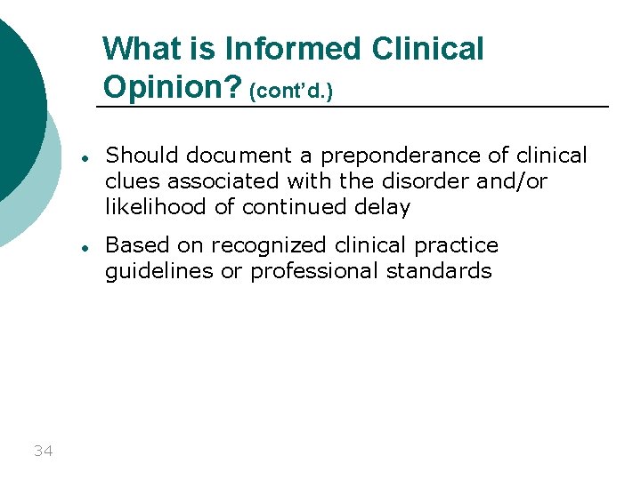 What is Informed Clinical Opinion? (cont’d. ) 34 ● Should document a preponderance of