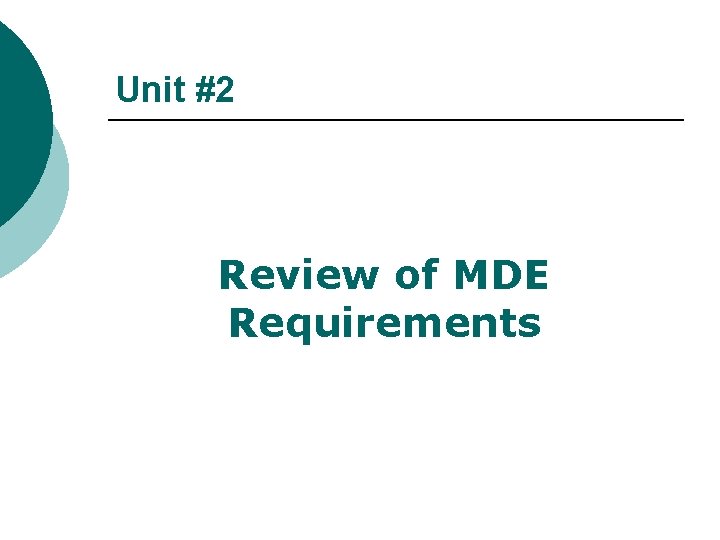 Unit #2 Review of MDE Requirements 