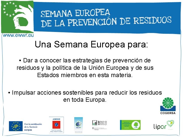 Una Semana Europea para: • Dar a conocer las estrategias de prevención de residuos