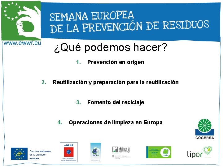 ¿Qué podemos hacer? 1. 2. Prevención en origen Reutilización y preparación para la reutilización