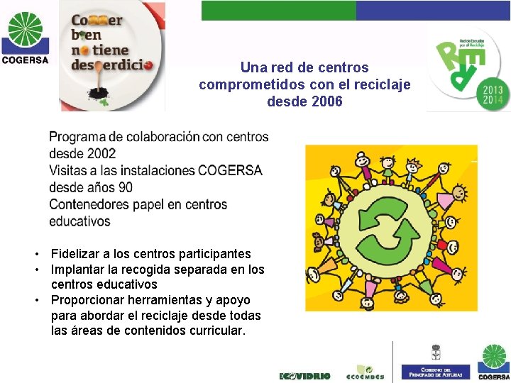 Una red de centros comprometidos con el reciclaje desde 2006 • Fidelizar a los