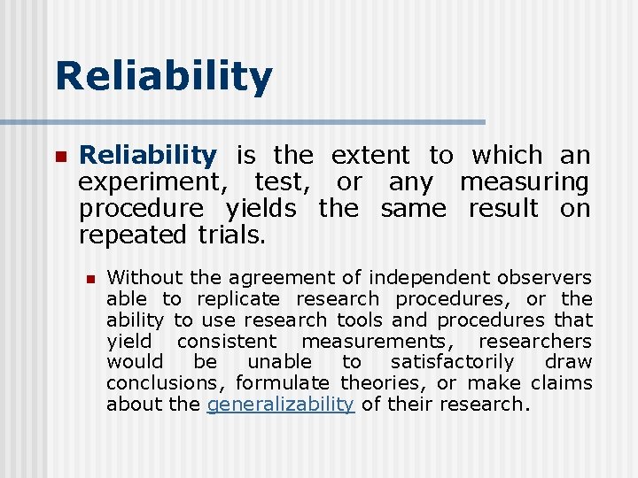 Reliability n Reliability is the extent to which an experiment, test, or any measuring