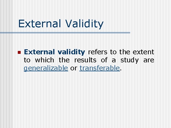 External Validity n External validity refers to the extent to which the results of