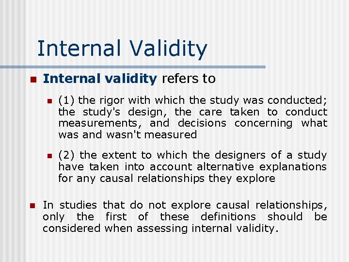 Internal Validity n n Internal validity refers to n (1) the rigor with which