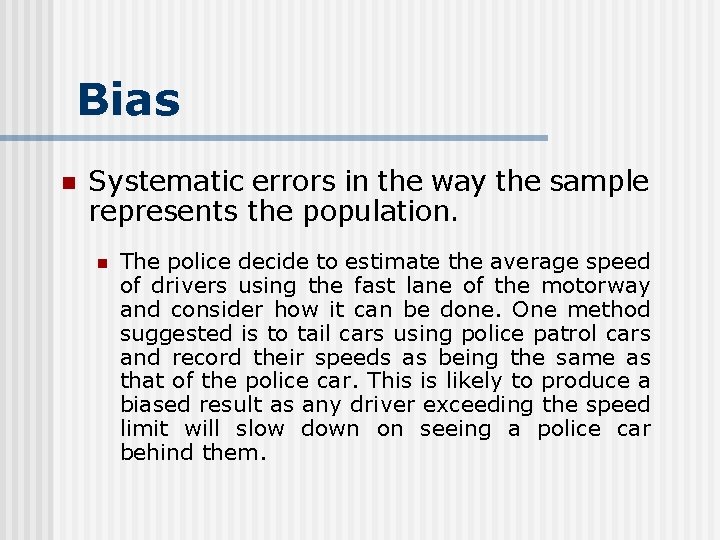 Bias n Systematic errors in the way the sample represents the population. n The