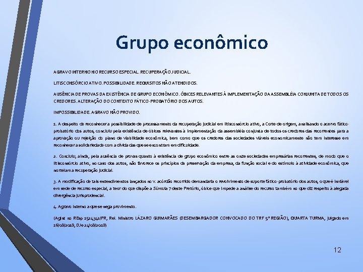 Grupo econômico AGRAVO INTERNO NO RECURSO ESPECIAL. RECUPERAÇÃO JUDICIAL. LITISCONSÓRCIO ATIVO. POSSIBILIDADE. REQUISITOS NÃO