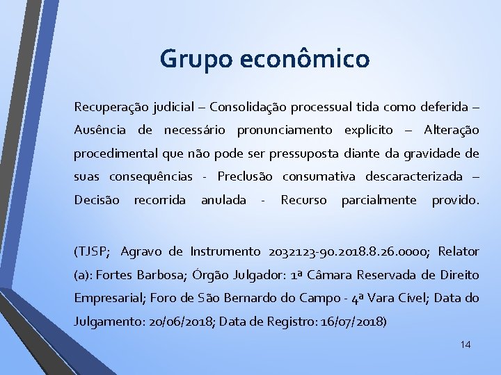 Grupo econômico Recuperação judicial – Consolidação processual tida como deferida – Ausência de necessário