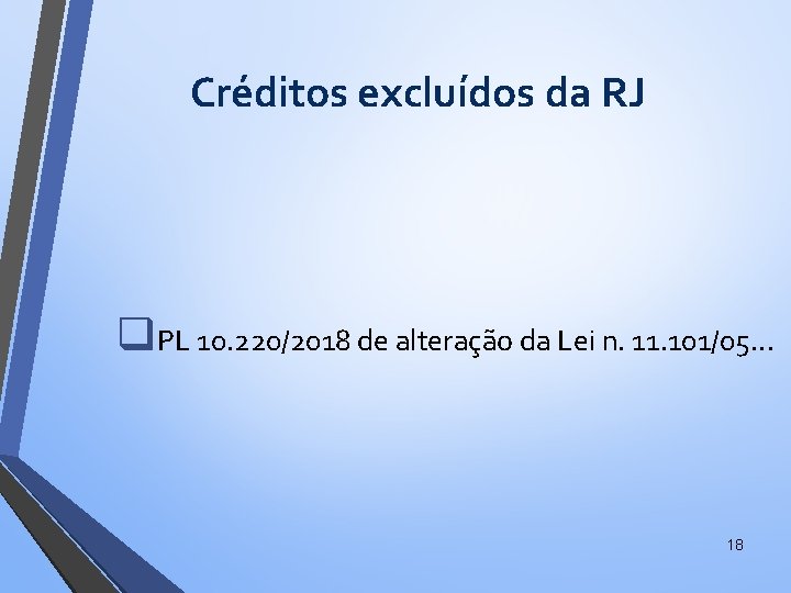 Créditos excluídos da RJ q. PL 10. 220/2018 de alteração da Lei n. 11.