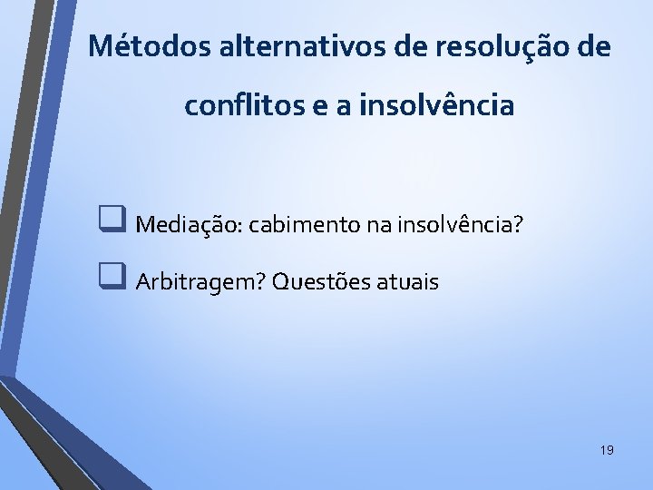 Métodos alternativos de resolução de conflitos e a insolvência q Mediação: cabimento na insolvência?