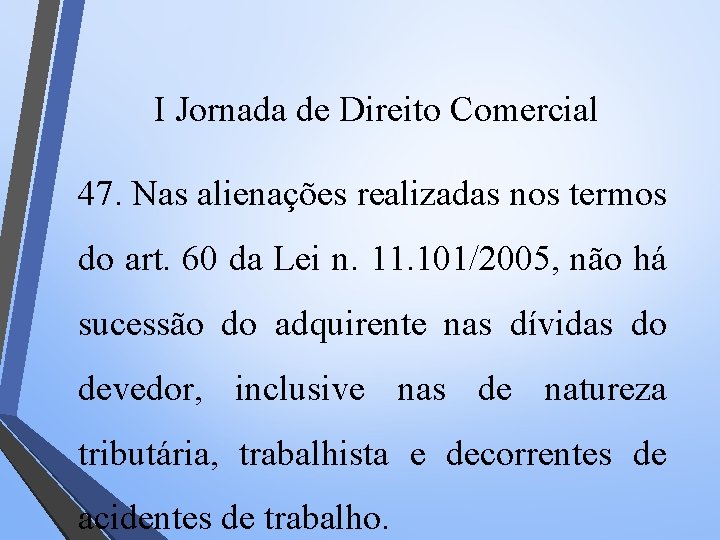 I Jornada de Direito Comercial 47. Nas alienações realizadas nos termos do art. 60