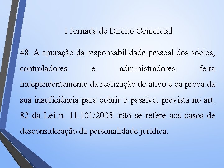 I Jornada de Direito Comercial 48. A apuração da responsabilidade pessoal dos sócios, controladores