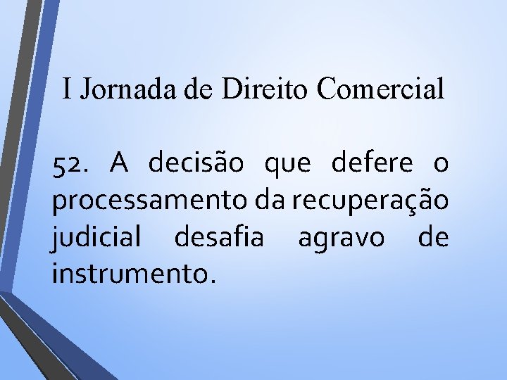 I Jornada de Direito Comercial 52. A decisão que defere o processamento da recuperação