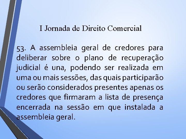 I Jornada de Direito Comercial 53. A assembleia geral de credores para deliberar sobre